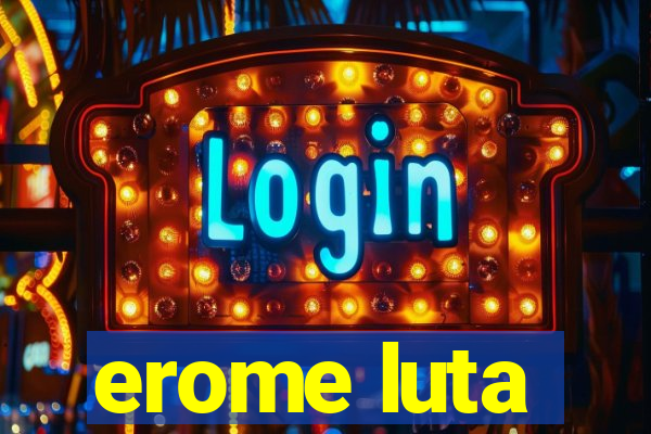 erome luta